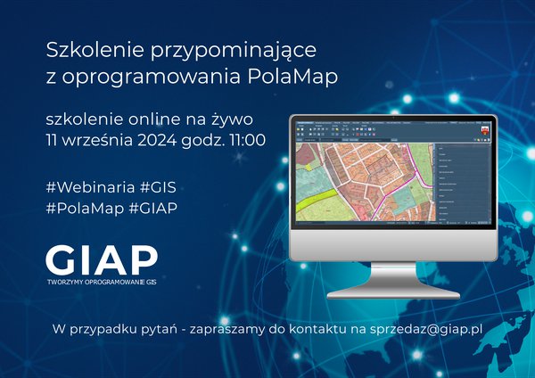 WEBINARIUM - SZKOLENIE PRZYPOMINAJĄCE Z OPROGRAMOWANIA POLAMAP